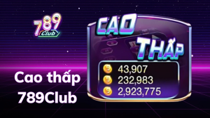 Cao Thấp 789Club là một trò chơi cá cược đơn giản nhưng vô cùng hấp dẫn