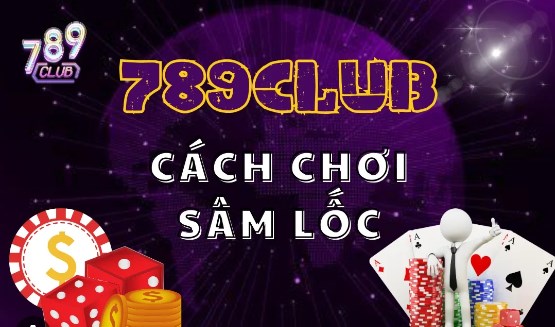 Sâm là một trò chơi bài nổi tiếng và hấp dẫn